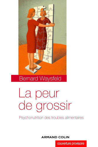 La peur de grossir. Psychonutrition des troubles alimentaires La peur de grossir. Psychonutrition des troubles alimentaires