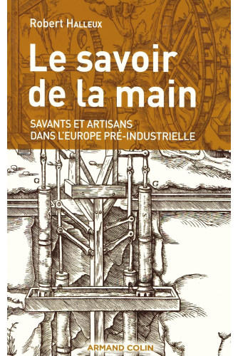 Le savoir de la main: Savants et artisans dans l'Europe pré-industrielle Le savoir de la main: Savants et artisans dans l'Europe pré-industrielle