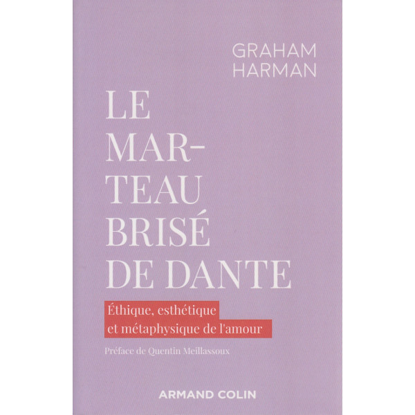 Le marteau brisé de Dante - Ethique, esthétique et métaphysique de l'amour