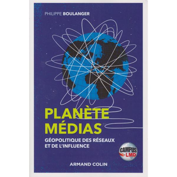 Planète médias Géopolitique des réseaux et de l'influence 2éd -Campus Lmd