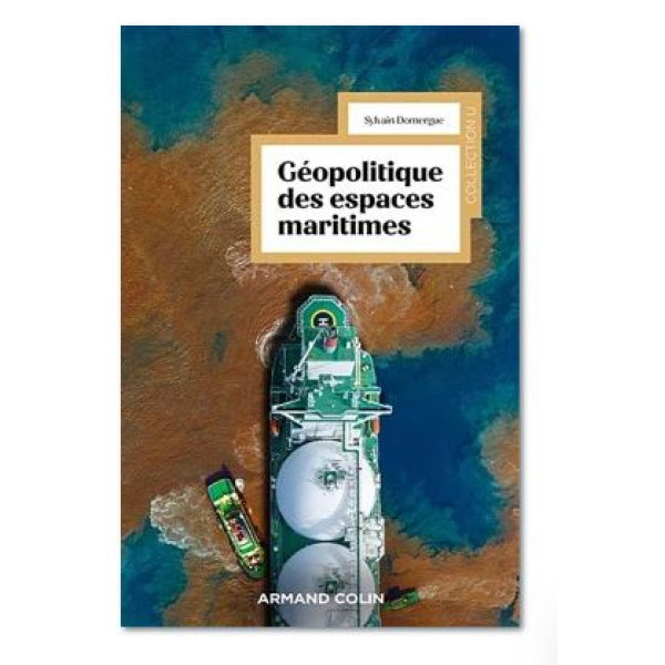 Géopolitique des espaces maritimes. Enjeux et défis de la maritimisation du monde