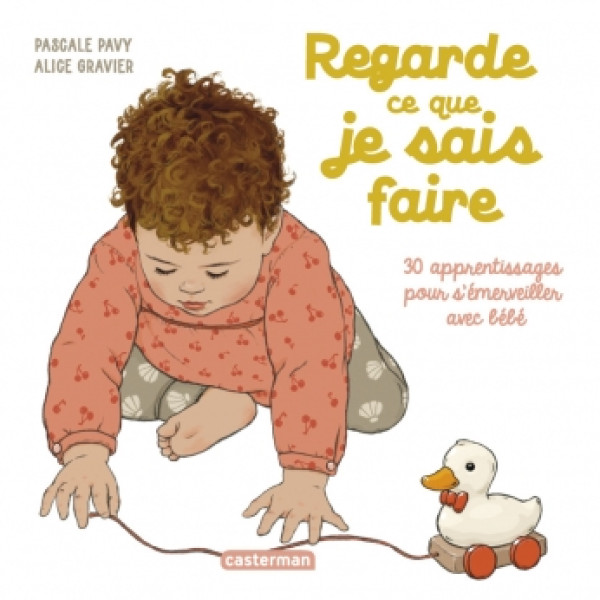 Regarde ce que je sais faire - 30 apprentissages pour s'émerveiller avec bébé
