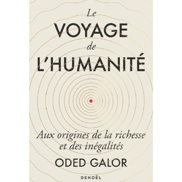 Le Voyage de l'humanité . Aux origines de la richesse et des inégalités