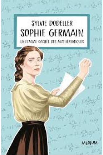 Sophie Germain. La femme cachée des mathématiques Sophie Germain. La femme cachée des mathématiques