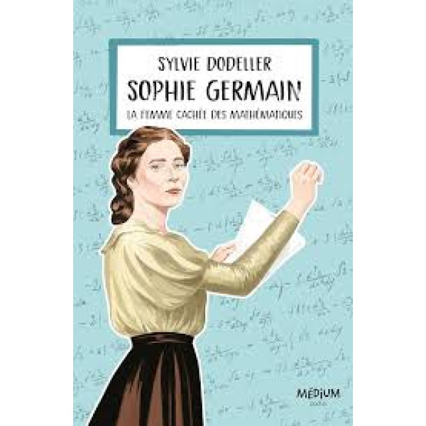 Sophie Germain. La femme cachée des mathématiques