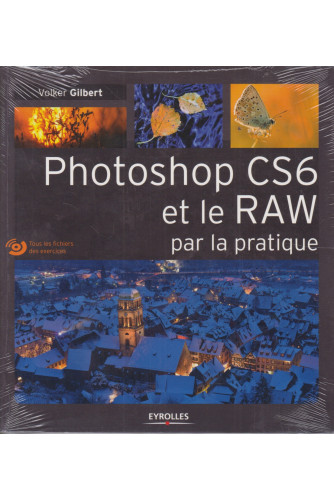 Photoshop CS6 et le RAW par la pratique Photoshop CS6 et le RAW par la pratique