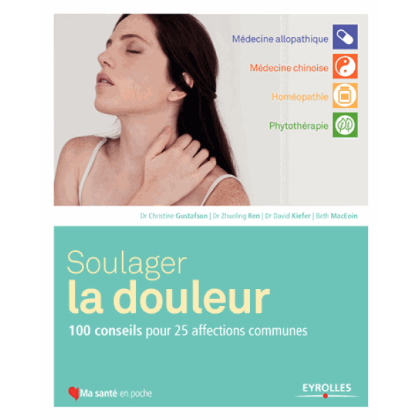 Soulager la douleur - 100 conseils pour 25 affections communes Soulager la douleur - 100 conseils pour 25 affections communes