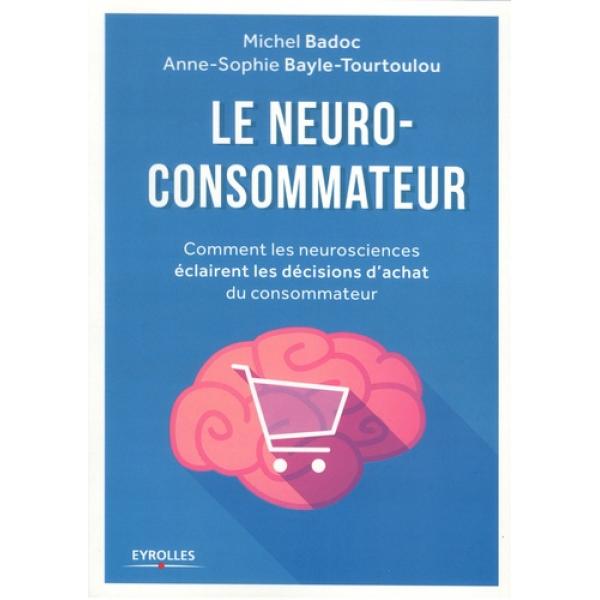 Le neuro-consommateur - Comment les neurosciences éclairent les décisions d'achat du consommateur. GF