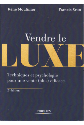 Vendre le luxe: Techniques et psychologie pour une vente (plus) efficace Vendre le luxe: Techniques et psychologie pour une vente (plus) efficace