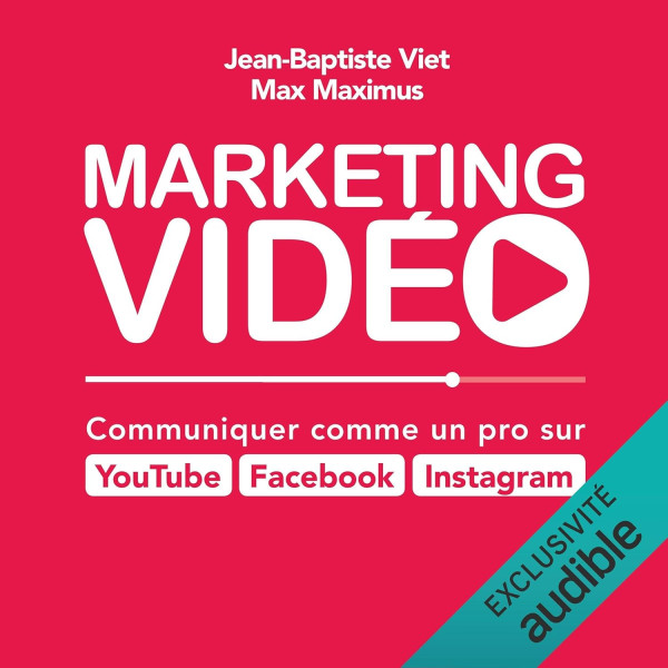 Marketing Vidéo: Communiquer comme un pro sur YouTube, Facebook, Instagram