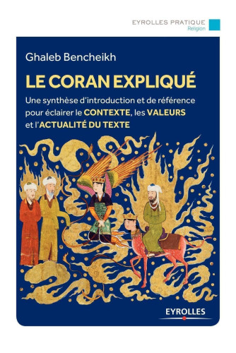 Le Coran expliqué:Une synthèse d'introduction et de référence pour éclairer le contexte,les valeurs et l'actualité du texte Le Coran expliqué:Une synthèse d'introduction et de référence pour éclairer le contexte,les valeurs et l'actualité du texte