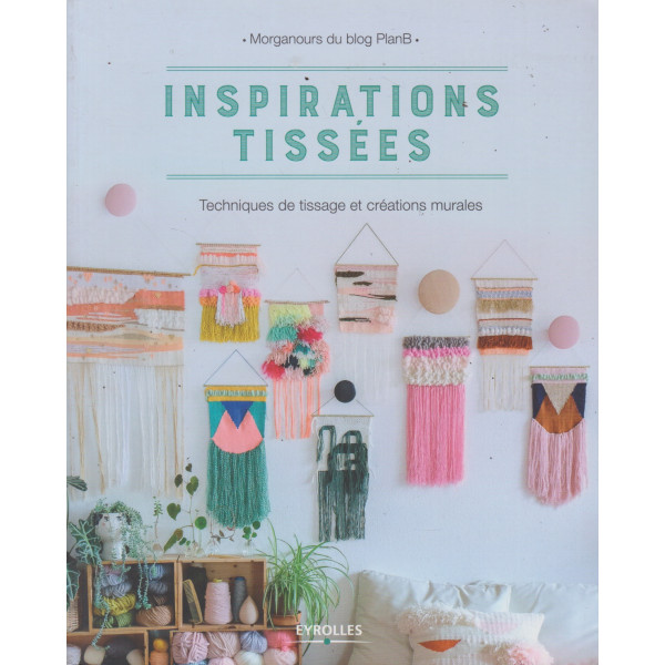 Inspirations tissées -Techniques de tissage et créations murales