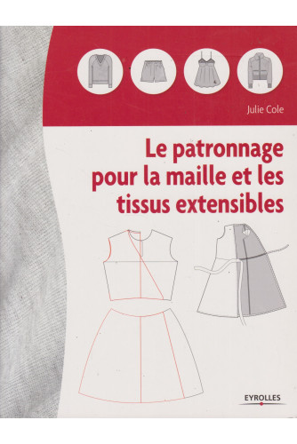 Le patronnage pour la maille et les tissus extensibles Le patronnage pour la maille et les tissus extensibles