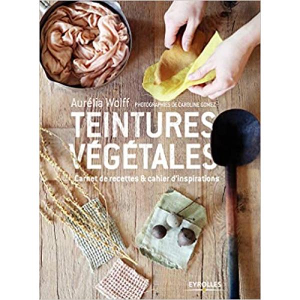 Teintures végétales Carnet de recettes et cahiers d'inspirations