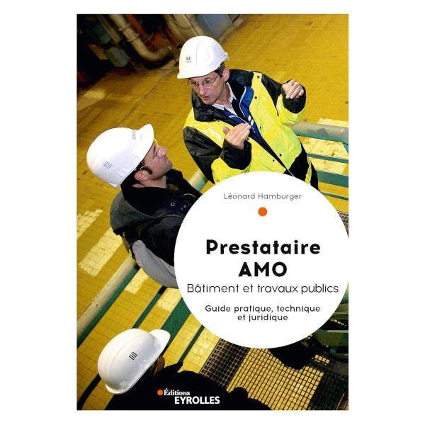 Prestataire AMO : Bâtiment et travaux publics : Guide pratique, technique et juridique