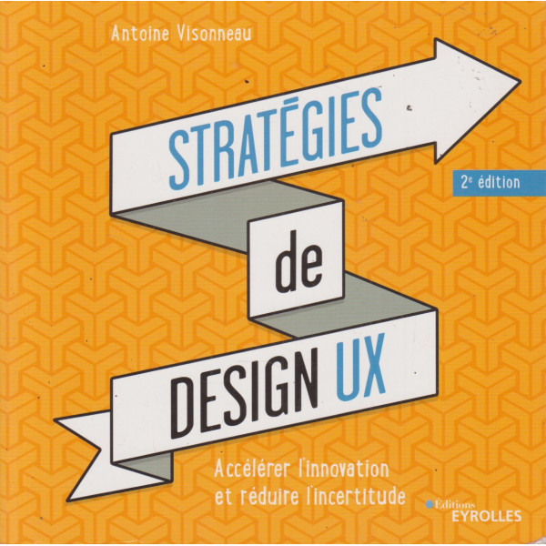 Stratégies de design UX. Accélérer l'innovation et réduire l'incertitude2ED