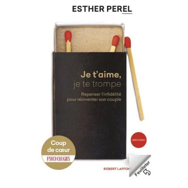 Je t'aime je te trompe Repenser l'infidélité pour réinventer son couple