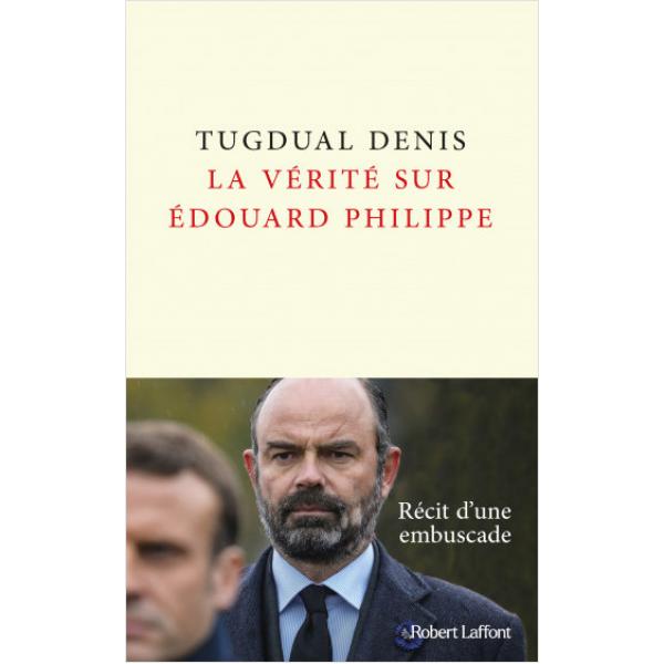 La vérité sur Edouard Philippe