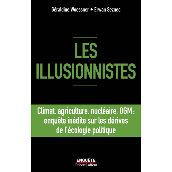 Les illusionnistes - Climat, agriculture, nucléaire, OGM: enquête inédite sur les dérives de l'écologie politique
