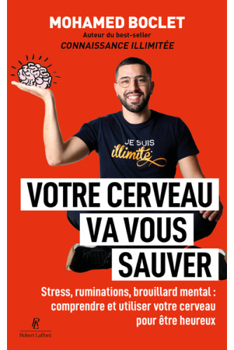 Votre cerveau va vous sauver. Stress, ruminations, brouillard mental : comprendre et muscler votre cerveau pour être heureux Votre cerveau va vous sauver. Stress, ruminations, brouillard mental : comprendre et muscler votre cerveau pour être heureux