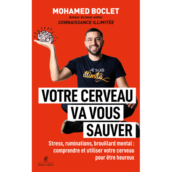 Votre cerveau va vous sauver. Stress, ruminations, brouillard mental : comprendre et muscler votre cerveau pour être heureux