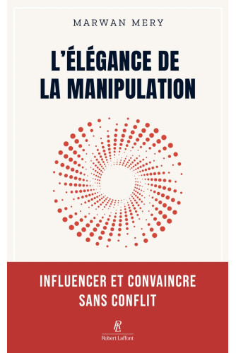 L'élégance de la manipulation:Influencer et convaincre sans conflit L'élégance de la manipulation:Influencer et convaincre sans conflit