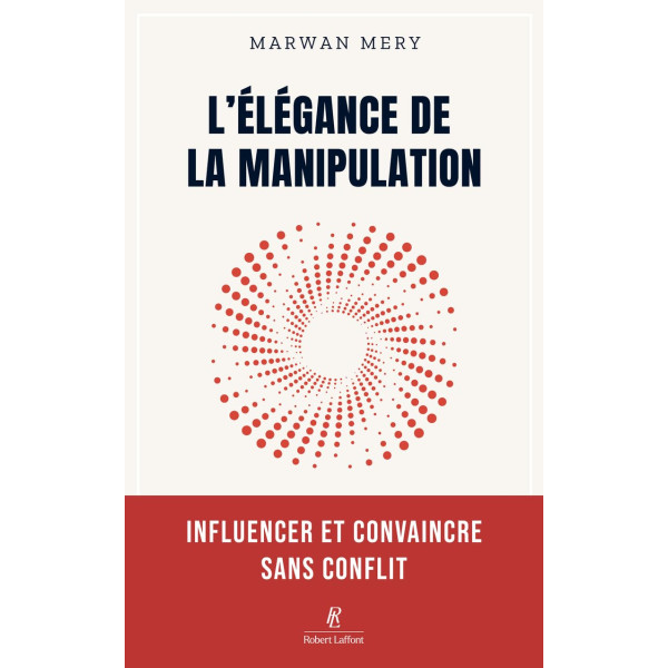 L'élégance de la manipulation:Influencer et convaincre sans conflit