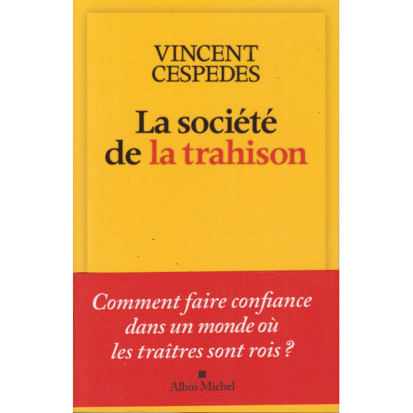 La Société de la trahison -Comment faire confiance dans un monde où les traîtres sont rois ?