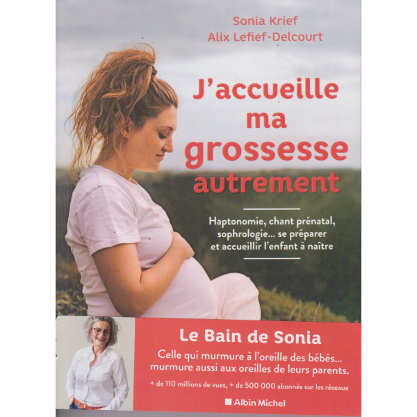 J'accueille ma grossesse autrement: Haptonomie, chant prénatal, sophrologie... se préparer et accueillir l'enfant à naître