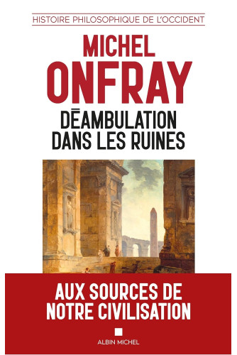 Déambulation dans les ruines. Une histoire philosophique de l'Occident Déambulation dans les ruines. Une histoire philosophique de l'Occident