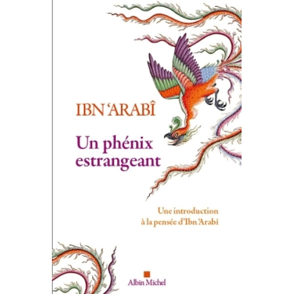 Un phénix estrangeant. Une introduction à la pensée d'Ibn 'Arabi