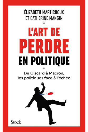 L'art de perdre en politique: De giscard à macron, les politiques face à l'echec L'art de perdre en politique: De giscard à macron, les politiques face à l'echec