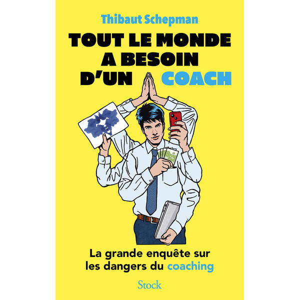 Tout le monde a besoin d'un coach:La grande enquête sur les dangers du coaching