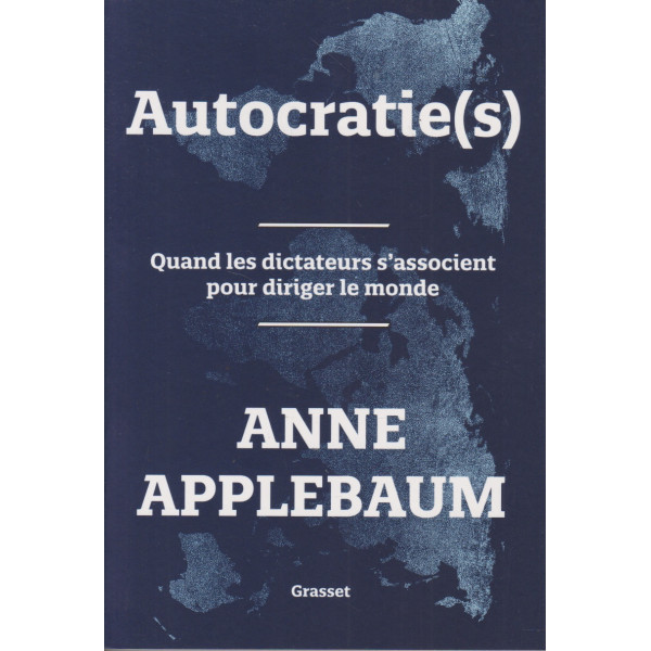 Autocratie(s): Quand les dictateurs s'associent pour diriger le monde