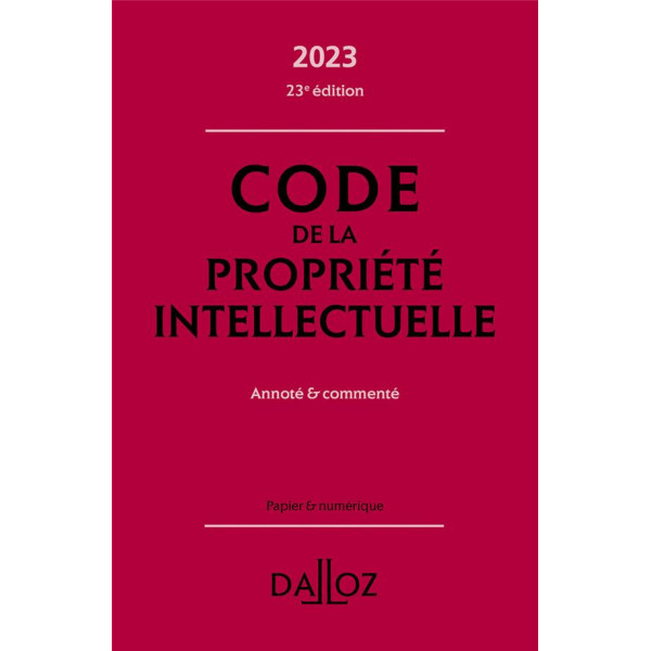 Code de la propriété intellectuelle - Annoté et commenté ED 2023