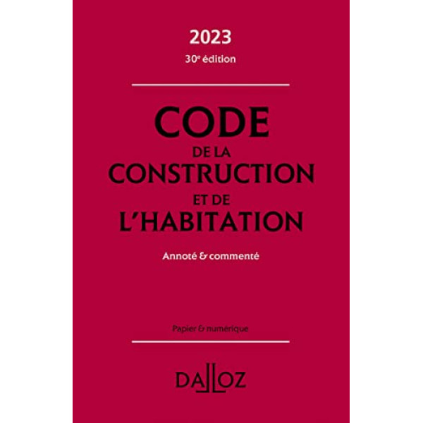 Code de la construction et de l'habitation -Annoté & commenté ED 2023