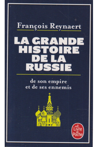 La Grande Histoire de la Russie, de son empire et de ses ennemis La Grande Histoire de la Russie, de son empire et de ses ennemis