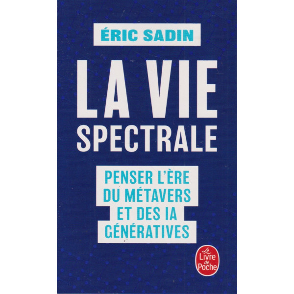 La vie spectrale - Penser l'ère du métavers et des IA génératives