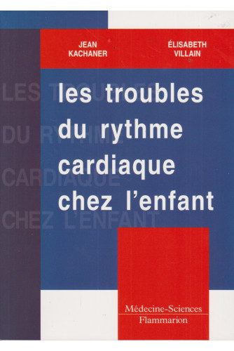 Les troubles du rythme cardiaque chez l’enfant Les troubles du rythme cardiaque chez l’enfant