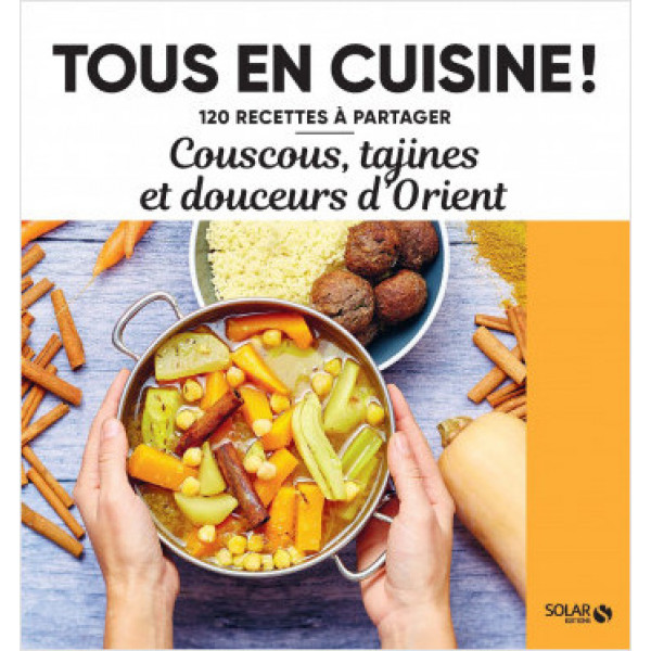 Couscous, tajines et douceurs d'Orient - Tous en cuisine !
