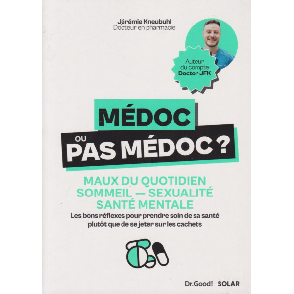 Médoc ou pas médoc? -Maux du quotidien,sommeil,sexualité,santé mentale: Les bons réflexes pour prendre soin de sa santé plutôt que de se jeter sur...