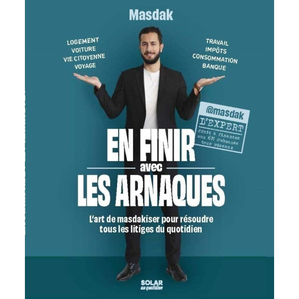 En finir avec les arnaques. L'art de masdakiser pour résoudre tous les litiges du quotidien