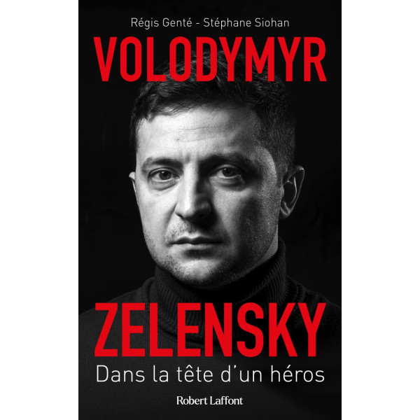 Volodymyr Zelensky: Dans la tête d'un héros