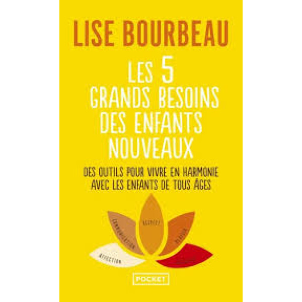 Les 5 grands besoins des enfants nouveaux. Des outils pour vivre en harmonie avec les enfants de tout âge