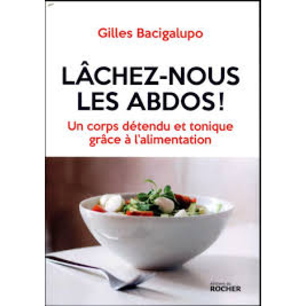 Lâchez-nous les abdos ! - Un corps détendu et tonique grâce à l'alimentation