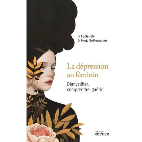 La dépression au féminin - Démystifier, comprendre, guérir