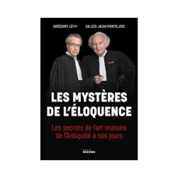 Les mystères de l'éloquence. Les secrets de l'art oratoire de l'Antiquité à nos jours