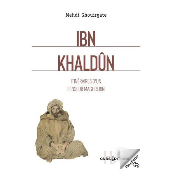 Ibn Khaldûn - Itinéraire d'un penseur Maghrébin