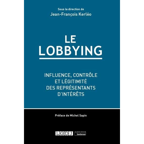 Le lobbying Influence contrôle et légitimité des représentants d'intérêts