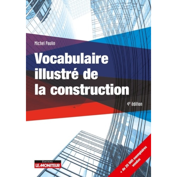 CAMPUS LE MONITEUR - 4E EDITION 2018 - VOCABULAIRE ILLUSTRE DE LA CONSTRUCTION